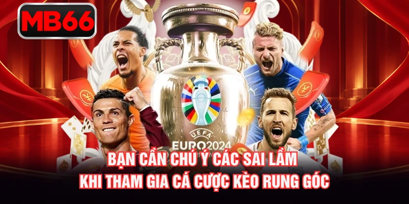 Bạn cần chú ý các sai lầm khi tham gia cá cược kèo rung góc Bạn cần chú ý các sai lầm khi tham gia cá cược kèo rung góc