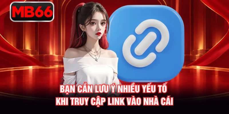 Bạn cần lưu ý nhiều yếu tố khi truy cập link vào nhà cái Bạn cần lưu ý nhiều yếu tố khi truy cập link vào nhà cái