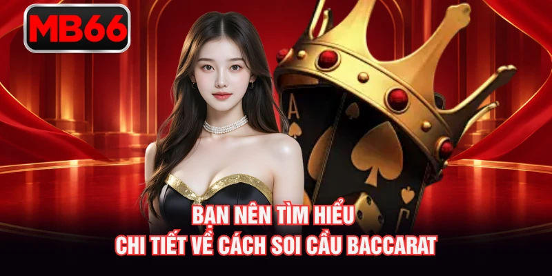 Bạn nên tìm hiểu chi tiết về cách soi cầu Baccarat