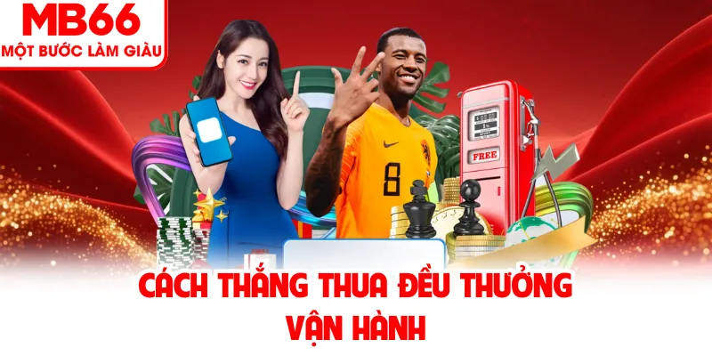 Cách thắng thua đều thưởng vận hành Cách thắng thua đều thưởng vận hành
