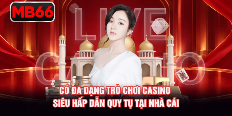 Có đa dạng trò chơi casino siêu hấp dẫn quy tụ tại nhà cái Có đa dạng trò chơi casino siêu hấp dẫn quy tụ tại nhà cái