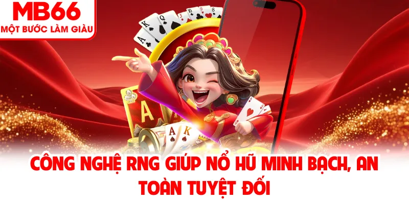 Công nghệ RNG giúp nổ hũ minh bạch, an toàn tuyệt đối Công nghệ RNG giúp nổ hũ minh bạch, an toàn tuyệt đối