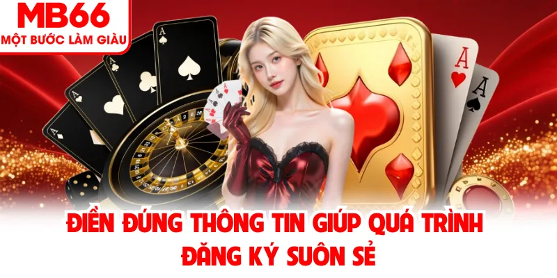 Điền đúng thông tin giúp quá trình đăng ký suôn sẻ Điền đúng thông tin giúp quá trình đăng ký suôn sẻ