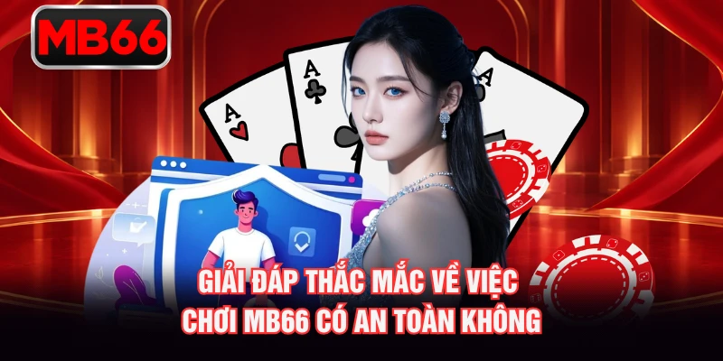 Giải đáp thắc mắc về việc chơi MB66 có an toàn không