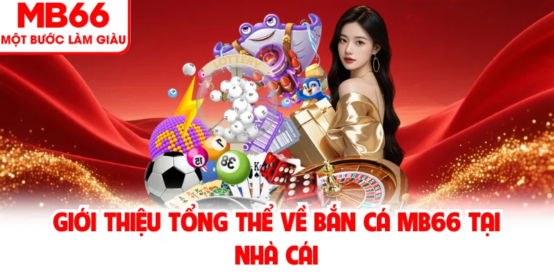 Giới thiệu tổng thể về bắn cá MB66 tại nhà cái Giới thiệu tổng thể về bắn cá MB66 tại nhà cái