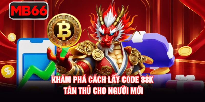 Khám phá cách lấy code 88K tân thủ cho người mới Khám phá cách lấy code 88K tân thủ cho người mới