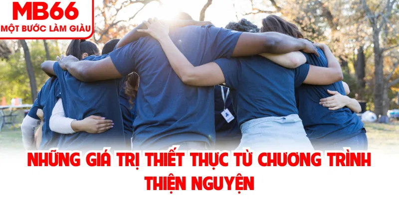 Những Giá Trị Thiết Thực Từ Chương Trình Thiện Nguyện Những Giá Trị Thiết Thực Từ Chương Trình Thiện Nguyện