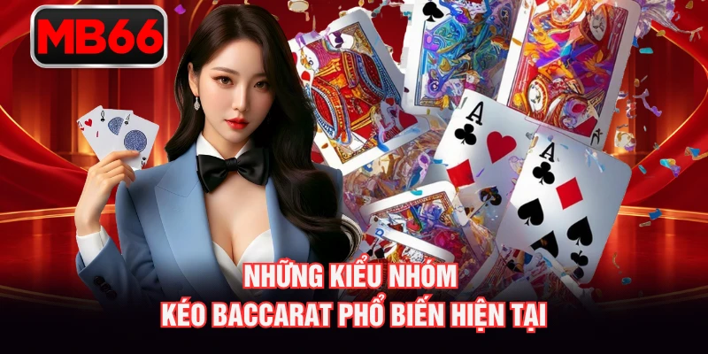 Những kiểu nhóm kéo baccarat phổ biến hiện tại Những kiểu nhóm kéo baccarat phổ biến hiện tại