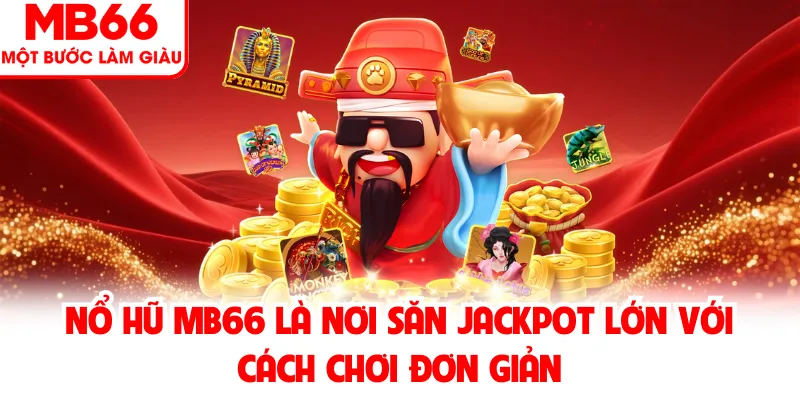 Nổ hũ MB66 là nơi săn jackpot lớn với cách chơi đơn giản Nổ hũ MB66 là nơi săn jackpot lớn với cách chơi đơn giản
