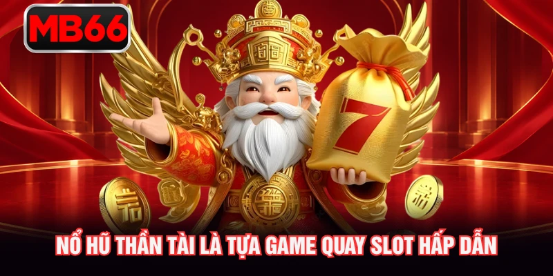 Nổ hũ Thần Tài là tựa game quay slot hấp dẫn