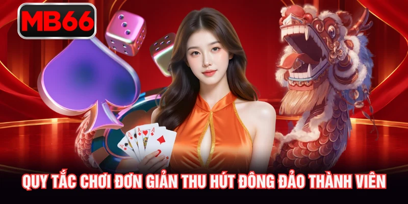 Quy tắc chơi đơn giản thu hút đông đảo thành viên Quy tắc chơi đơn giản thu hút đông đảo thành viên