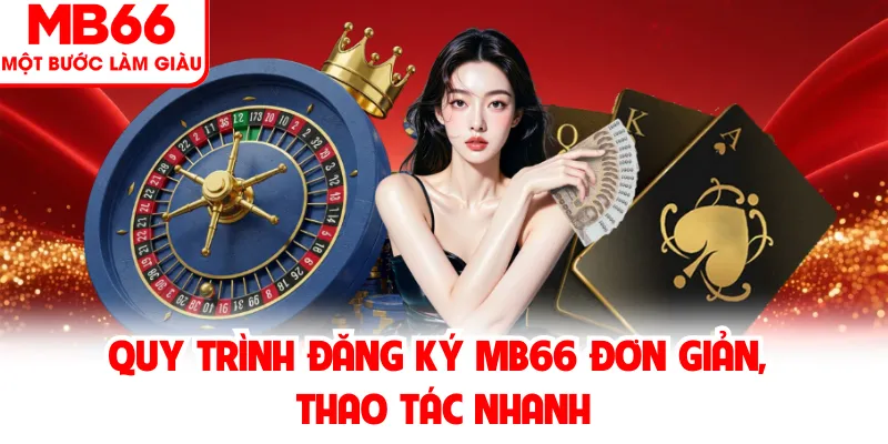 Quy trình đăng ký MB66 đơn giản, thao tác nhanh Quy trình đăng ký MB66 đơn giản, thao tác nhanh