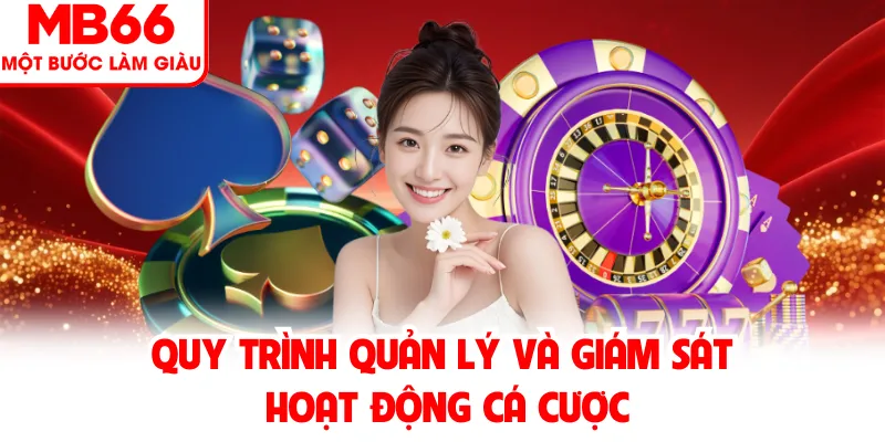 Quy trình quản lý và giám sát hoạt động cá cược Quy trình quản lý và giám sát hoạt động cá cược