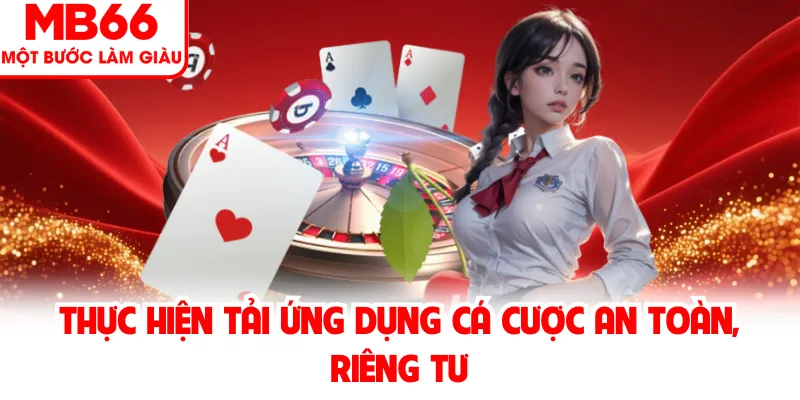 Thực hiện tải ứng dụng cá cược an toàn, riêng tư Thực hiện tải ứng dụng cá cược an toàn, riêng tư