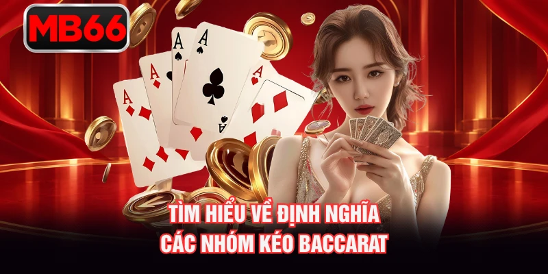 Tìm hiểu về định nghĩa các nhóm kéo baccarat Tìm hiểu về định nghĩa các nhóm kéo baccarat