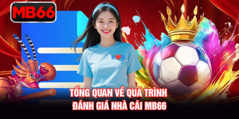 Tổng quan về quá trình đánh giá nhà cái MB66