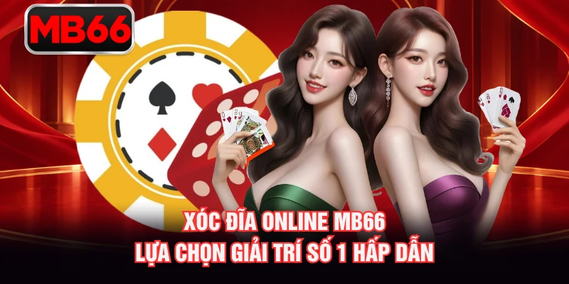 Xóc Đĩa Online MB66 - Lựa Chọn Giải Trí Số 1 Hấp Dẫn